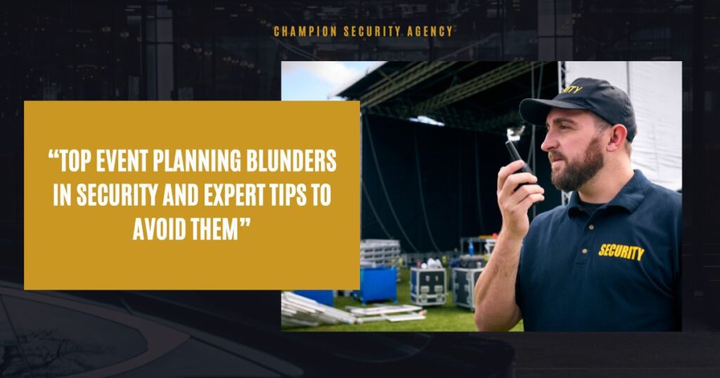 Top Event Planning Blunders in Security and Expert Tips to Avoid Them