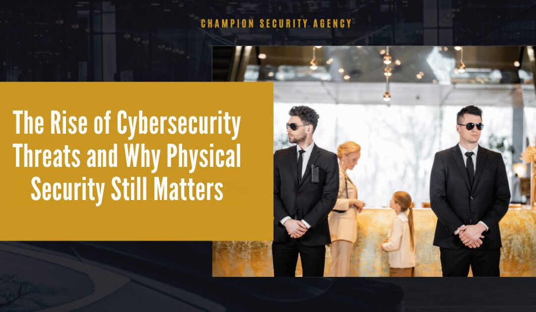 The Rise of Cybersecurity Threats and Why Physical Security Still Matters